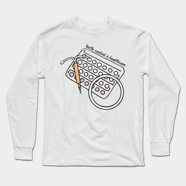 Birth Control is Healthcare Sticker Long Sleeve T-Shirt by murialbezanson